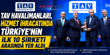 TAV Havalimanları, Hizmet İhracatında Türkiye’nin İlk 10 Şirketi Arasında Yer Aldı