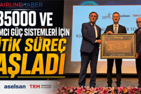 TF35000 ve Yardımcı Güç Sistemleri İçin Kritik Süreç Başladı