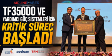 TF35000 ve Yardımcı Güç Sistemleri İçin Kritik Süreç Başladı