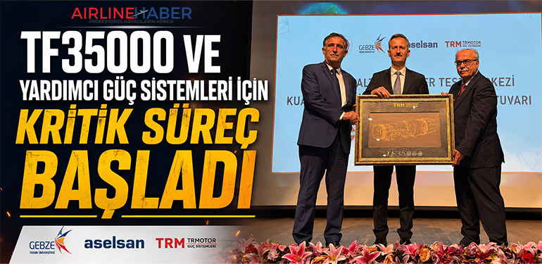 TF35000 ve Yardımcı Güç Sistemleri İçin Kritik Süreç Başladı