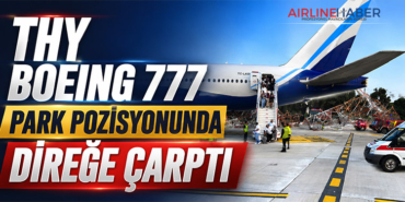 THY Boeing 777 Park Pozisyonunda Direğe Çarptı