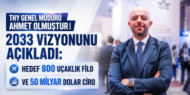 THY Genel Müdürü Ahmet Olmuştur 2033 Vizyonunu Açıkladı: Hedef 800 Uçaklık Filo ve 50 Milyar Dolar Ciro
