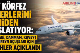 THY Körfez Seferlerini Yeniden Başlatıyor: Abu Dabi, Dammam, Kuveyt ve Bahreyn Uçuşları İçin Tarihler Açıklandı