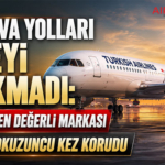 Türk Hava Yolları Zirveyi Bırakmadı: Türkiye’nin En Değerli Markası Unvanını Dokuzuncu Kez Korudu