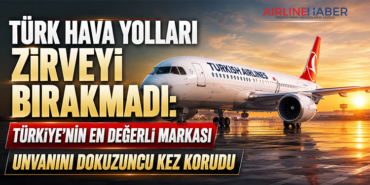 Türk Hava Yolları Zirveyi Bırakmadı: Türkiye’nin En Değerli Markası Unvanını Dokuzuncu Kez Korudu