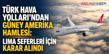 Türk Hava Yolları’ndan Güney Amerika Hamlesi: Lima Seferleri İçin Karar Alındı