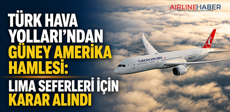 Türk Hava Yolları’ndan Güney Amerika Hamlesi: Lima Seferleri İçin Karar Alındı