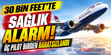 30 Bin Feet’te Sağlık Alarmı: Üç Pilot Birden Rahatsızlandı