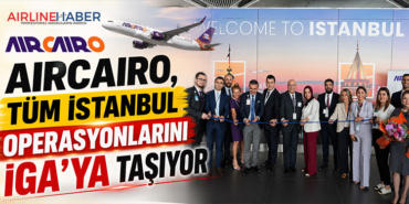 AIRCAIRO, tüm İstanbul operasyonlarını İGA’ya taşıyor