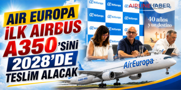 Air Europa İlk Airbus A350’sini 2028’de Teslim Alacak