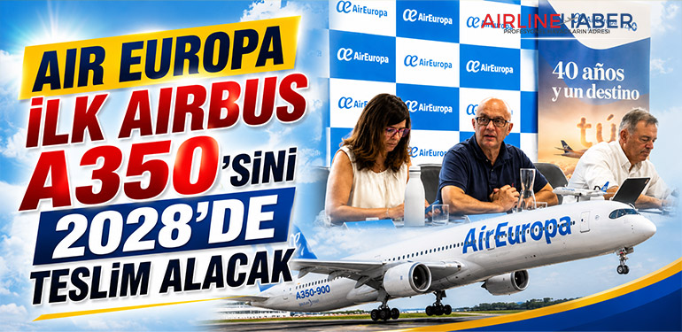 Air Europa İlk Airbus A350’sini 2028’de Teslim Alacak