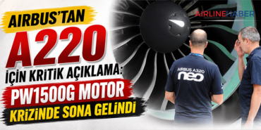 Airbus’tan A220 İçin Kritik Açıklama: PW1500G Motor Krizinde Sona Gelindi
