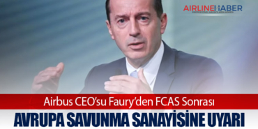 Airbus CEO’su Faury’den FCAS Sonrası Avrupa Savunma Sanayisine Uyarı