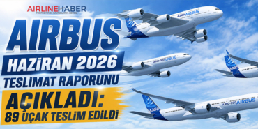 Airbus Haziran 2026 Teslimat Raporunu Açıkladı: 89 Uçak Teslim Edildi