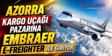 Azorra Kargo Uçağı Pazarına Embraer E-Freighter ile Giriyor