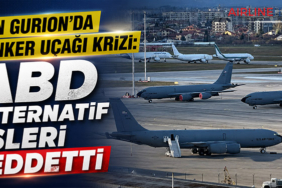 Ben Gurion’da Tanker Uçağı Krizi: ABD Alternatif Üsleri Reddetti