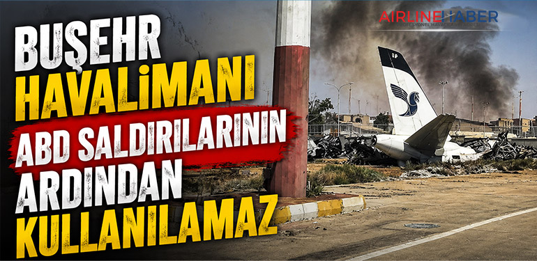 Buşehr Havalimanı ABD saldırılarının ardından kullanılamaz