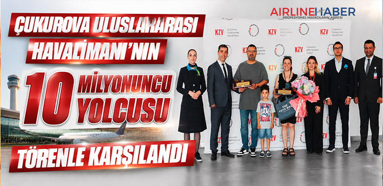 ÇUKUROVA ULUSLARARASI HAVALİMANI'NIN 10 MİLYONUNCU YOLCUSU TÖRENLE KARŞILANDI