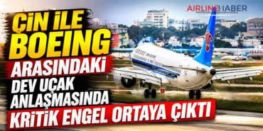 Çin ile Boeing arasındaki dev uçak anlaşmasında kritik engel ortaya çıktı
