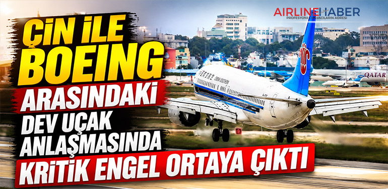 Çin ile Boeing arasındaki dev uçak anlaşmasında kritik engel ortaya çıktı