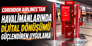 Corendon Airlines’tan havalimanlarında dijital dönüşümü güçlendiren uygulama