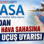 EASA’dan Körfez Hava Sahasına Kritik Uçuş Uyarısı