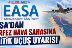 EASA’dan Körfez Hava Sahasına Kritik Uçuş Uyarısı