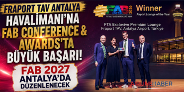 Fraport TAV Antalya Havalimanı’na FAB Conference & Awards’ta Büyük Başarı: FAB 2027 Antalya’da Düzenlenecek