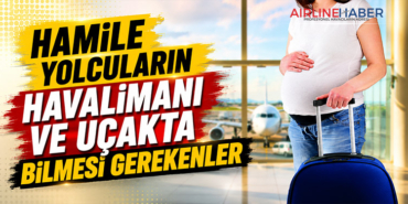 Hamile Yolcuların Havalimanı ve Uçakta Bilmesi Gerekenler