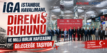 İGA İstanbul Havalimanı, Direniş Ruhunu ve Millî Birlik Hafızasını Geleceğe Taşıyor