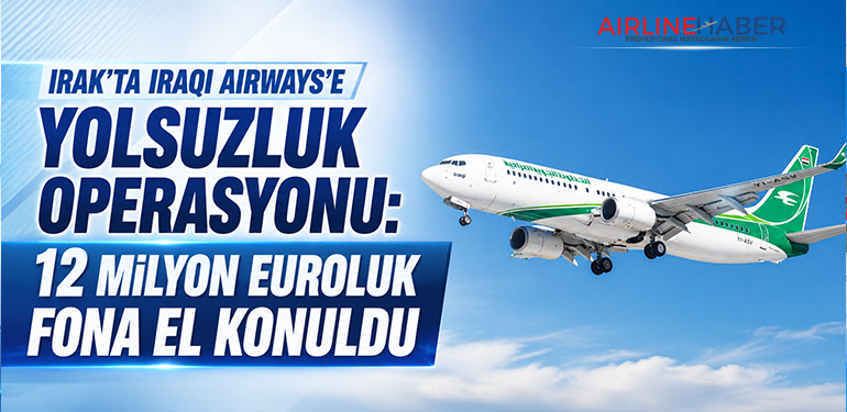Irak'ta Iraqi Airways'e Yolsuzluk Operasyonu: 12 Milyon Euroluk Fona El Konuldu