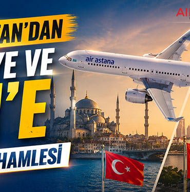 Kazakistan’dan Türkiye ve Çin’e yeni uçuş hamlesi