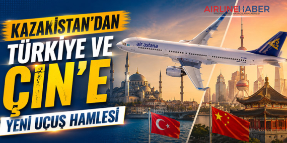 Kazakistan’dan Türkiye ve Çin’e yeni uçuş hamlesi