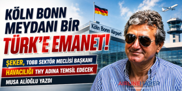 Köln Bonn Meydanı bir Türk’e emanet! Şeker, TOBB Sektör Meclisi Başkanı Havacılığı THY adına temsil edecek