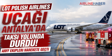 LOT Polish Airlines Uçağı Antalya’da Taksi Yolunda Durdu! ARFF Ekipleri Harekete Geçti