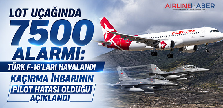 LOT Uçağında 7500 Alarmı: Türk F-16’ları Havalandı, Kaçırma İhbarının Pilot Hatası Olduğu Açıklandı