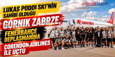 Lukas Podolski’nin sahibi olduğu Górnik Zabrze, Fenerbahçe deplasmanına Corendon Airlines ile uçtu