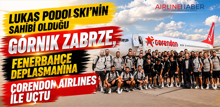 Lukas Podolski’nin sahibi olduğu Górnik Zabrze, Fenerbahçe deplasmanına Corendon Airlines ile uçtu