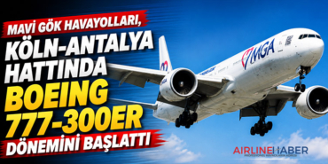 Mavi Gök Havayolları, Köln-Antalya Hattında Boeing 777-300ER Dönemini Başlattı