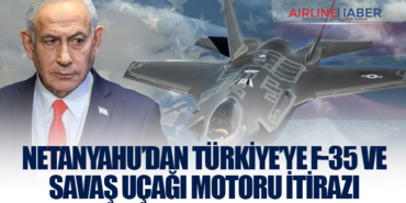 Netanyahu’dan Türkiye’ye F-35 ve Savaş Uçağı Motoru İtirazı