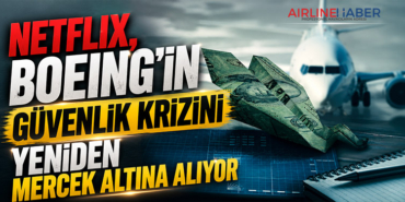 Netflix, Boeing’in güvenlik krizini yeniden mercek altına alıyor