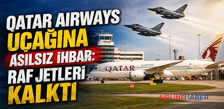 Qatar Airways Uçağına Asılsız İhbar: RAF Jetleri Kalktı
