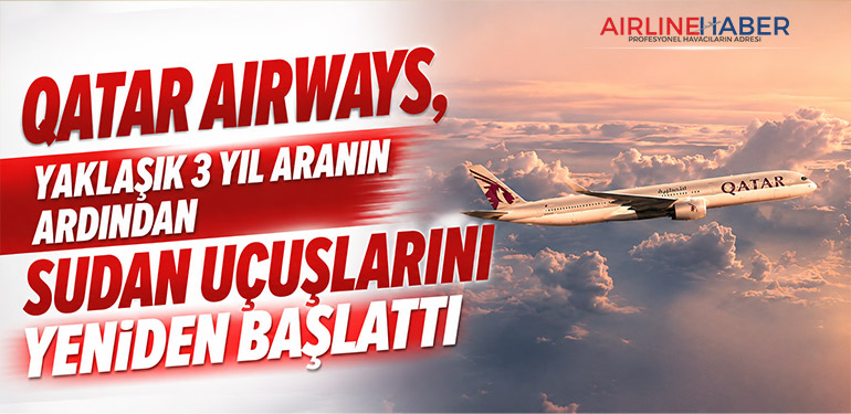 Qatar Airways, Yaklaşık 3 Yıl Aranın Ardından Sudan Uçuşlarını Yeniden Başlattı