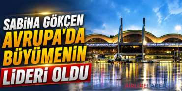 Sabiha Gökçen Avrupa’da büyümenin lideri oldu