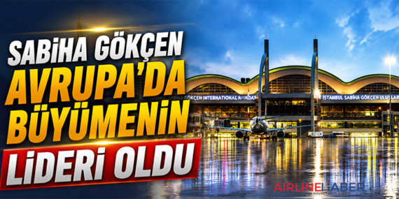 Sabiha Gökçen Avrupa’da büyümenin lideri oldu