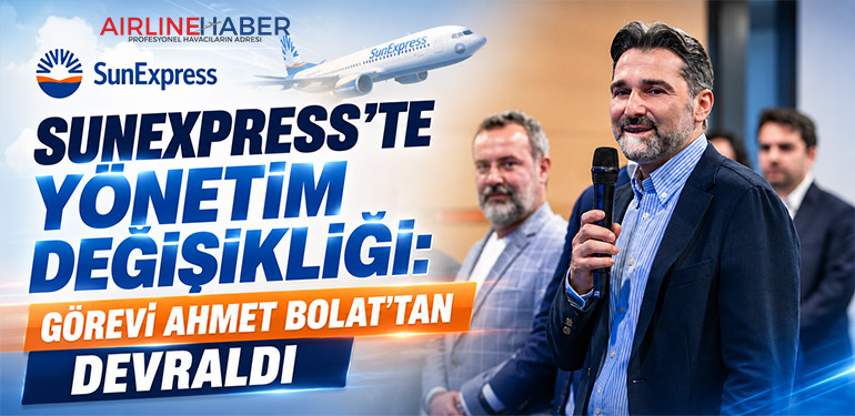 SunExpress’te Yönetim Değişikliği: Görevi Ahmet Bolat’tan Devraldı