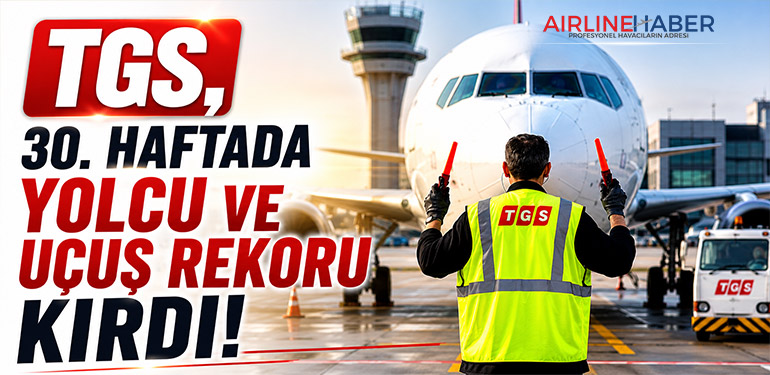 TGS, 30. haftada yolcu ve uçuş rekoru kırdı