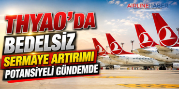 THYAO’da Bedelsiz Sermaye Artırımı Potansiyeli Gündemde