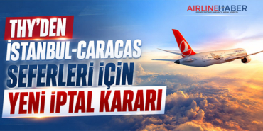THY’den İstanbul-Caracas Seferleri İçin Yeni İptal Kararı