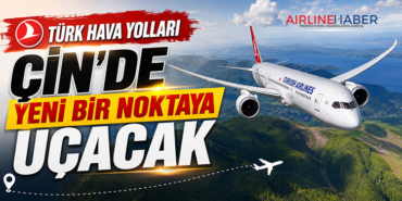 Türk Hava Yolları Çin’de Yeni Bir Noktaya Uçacak